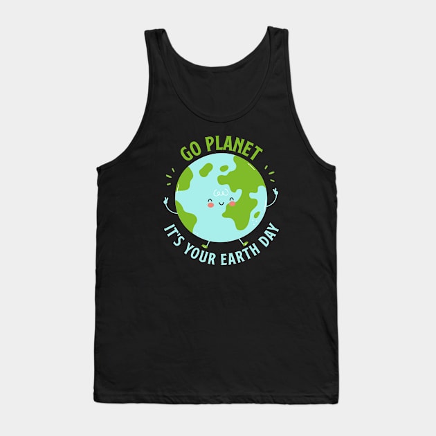 Go Planet It's Your Earth Day Cute Earth Day Tank Top by Shaniya Abernathy